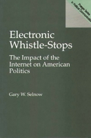 Electronic Whistle-Stops: The Impact of the Internet on American Politics (Praeger Series in Political Communication) 0275961648 Book Cover