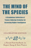 The Mind of The Species: A Scandalous Collection of Trance-Inducing Formulas for Accessing Higher Intelligence B08VYR259L Book Cover