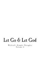 Wilfred's Simple Thoughts, Volume 3: Let Go & Let God 1546942203 Book Cover