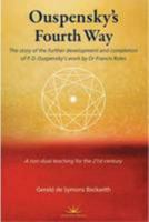 Ouspensky's Fourth Way: The Story of the Further Development and Completion of P.D. Ouspensky's Work by Dr Francis Roles 0993177603 Book Cover