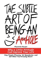 The Subtle Art of Being an Asshole (When Necessary): Why a Little Attitude Can Improve Your Life. Stop People-Pleasing, Set Boundaries, Start Speaking Up, Saying No and Get What You Actually Want! 1801916594 Book Cover