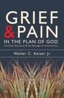 Grief and Pain in the Plan of God: Christian Assurance and the Message of Lamentations 1857929934 Book Cover