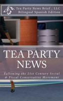 Tea Party News Following the 21st Century Social & Fiscal Conservative Movement: Tras El Siglo 21 Movimiento Conservador Social y Fiscal 1463612745 Book Cover