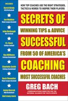 Secrets of Successful Coaching: Winning Tips & Advice from Fifty of America's Most Successful Coaches 0757004687 Book Cover