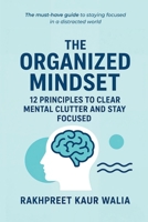 The Organized Mindset: 12 Principles to Clear Mental Clutter and Stay Focused B0FP319PQX Book Cover