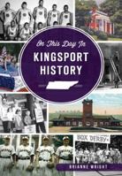 On This Day in Kingsport History 1467137626 Book Cover