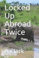 Locked Up Abroad Twice 173153762X Book Cover