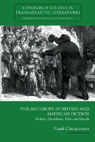 Philanthropy in British and American Fiction: Dickens, Hawthorne, Eliot and Howells 0748625089 Book Cover
