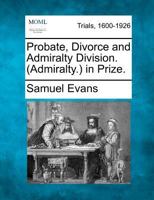 Probate, Divorce and Admiralty Division. (Admiralty.) in Prize. 1275089844 Book Cover