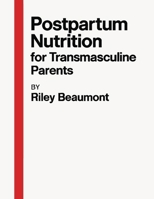 Postpartum Nutrition for Transmasculine Parents 1998545903 Book Cover
