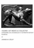 Cosimo I de Medici as Collector: Antiquities and Archaeology in Sixteenth-Century Florence 1443801720 Book Cover