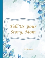 Tell Us Your Story, Mom B0DPY2TBZQ Book Cover
