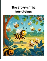 The story of the bumblebee B0DTG6PZP1 Book Cover