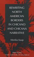 Rewriting North American Borders in Chicano and Chicana Narrative (Many Voices (New York, N.Y.), Vol. 5.) 0820449563 Book Cover