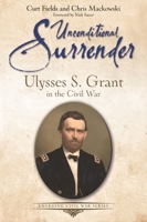 Unconditional Surrender: Ulysses S. Grant in the Civil War (Emerging Civil War Series) 161121744X Book Cover