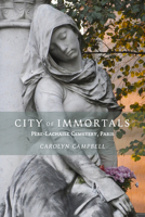 City of Immortals: Père-Lachaise Cemetery, Paris 194353229X Book Cover