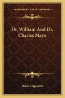 Dr. William And Dr. Charles Mayo 1425471153 Book Cover