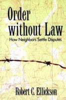 Order without Law: How Neighbors Settle Disputes 0674641698 Book Cover