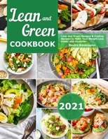Lean and Green Cookbook 2021: Lean and Green Recipes & Fueling Recipes to Make Your Weight Loss Easier and Healthier 1801216223 Book Cover
