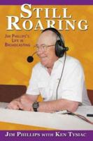 Still Roaring: Jim Phillips's Life in Broadcasting 1582619468 Book Cover