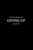 The Big Book of Giving Up Quotes B0BW2CNK7W Book Cover