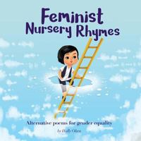 Feminist Nursery Rhymes: Alternative poems for gender equality. 0998279714 Book Cover