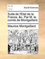Suite de l'Etat de la France, &c. Par M. le comte de Montgaillard. 1171374720 Book Cover