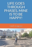 LIFE GOES THROUGH PHASES, MINE IS TO BE HAPPY! B08CPCDBK6 Book Cover