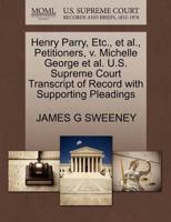 Henry Parry, Etc., et al., Petitioners, v. Michelle George et al. U.S. Supreme Court Transcript of Record with Supporting Pleadings 1270699040 Book Cover