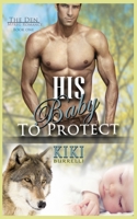His Baby to Protect 154855930X Book Cover