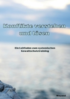 Konflikte verstehen und lösen: Ein Leitfaden zum systemischen Gewaltschutztraining (German Edition) 3769352890 Book Cover