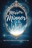 Mirror, Mirror On The Wall: Heaven' Reflection Says It All B0FGV291QX Book Cover