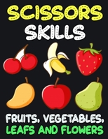 Scissors Skills Fruits, Vegetables, Leaf and Flowers: Cut and Paste Activity Book for Kids, Toddlers and Preschoolers B08WJW8YBS Book Cover