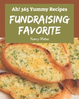 Ah! 365 Yummy Fundraising Favorite Recipes: An One-of-a-kind Yummy Fundraising Favorite Cookbook B08JB7CFV5 Book Cover