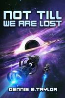 Not Till We Are Lost (Bobiverse) 1680683586 Book Cover