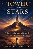 Tower to the Stars: A Guide to Purposeful Growth and Lasting Success B0GT5FTRJF Book Cover