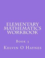 Elementary Mathematics Workbook: Book 3 1535131721 Book Cover