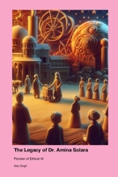 The Legacy of Dr. Amina Solara: Pioneer of Ethical AI 1779665199 Book Cover