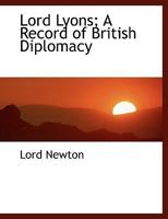 Lord Lyons; A Record of British Diplomacy 1176530631 Book Cover