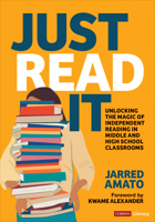 Just Read It: Unlocking the Magic of Independent Reading in Middle and High School Classrooms (Corwin Literacy) 1071907247 Book Cover