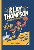 KLAY THOMPSON BIOGRAPHY FOR YOUNG FANS: THE SPLASH BROTHER WHO SHOOTS FOR THE STARS B0DT1DPP9R Book Cover