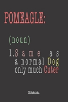 Pomeagle (noun) 1. Same As A Normal Dog Only Much Cuter: Notebook 1659335841 Book Cover