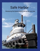 Safe Harbor: Wandering the Boston Waterfront as the Sea Rises 130078329X Book Cover