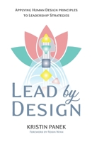 Lead by Design: Applying Human Design Principles to Leadership Strategies B0BPW31ZTF Book Cover