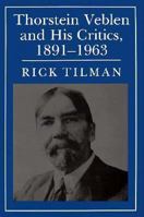 Thorstein Veblen and His Critics, 1891-1963: Conservative, Liberal, and Radical Perspectives 0691042861 Book Cover