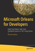 Microsoft Orleans for Developers: Build Cloud-Native, High-Scale, Distributed Systems in .Net Using Orleans 1484281667 Book Cover