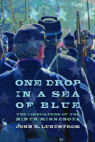 One Drop in a Sea of Blue: The Liberators of the Ninth Minnesota 0873518217 Book Cover