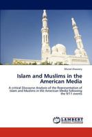Islam and Muslims in the American Media: A critical Discourse Analysis of the Representation of Islam and Muslims in the American Media following the 9/11 events 3847320998 Book Cover