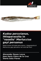 Kudoa peruvianus, ittioparassita in "nasello" Merluccius gayi peruanus: Ridiscrizione di Kudoa peruvianus, istoparassita di Merluccius gayi peruanus nel nord del Perù 6203224286 Book Cover