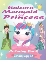 Unicorn, Mermaid And Princess Coloring Book For Kids Ages 4-8: Coloring Books for Kids B09244Z32Q Book Cover